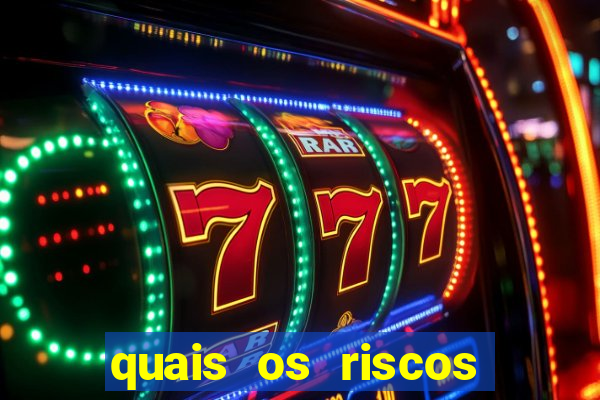 quais os riscos dos jogos de aposta